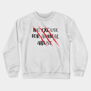 There's no abuse for animal abuse - Animal Curelty Awareness Crewneck Sweatshirt